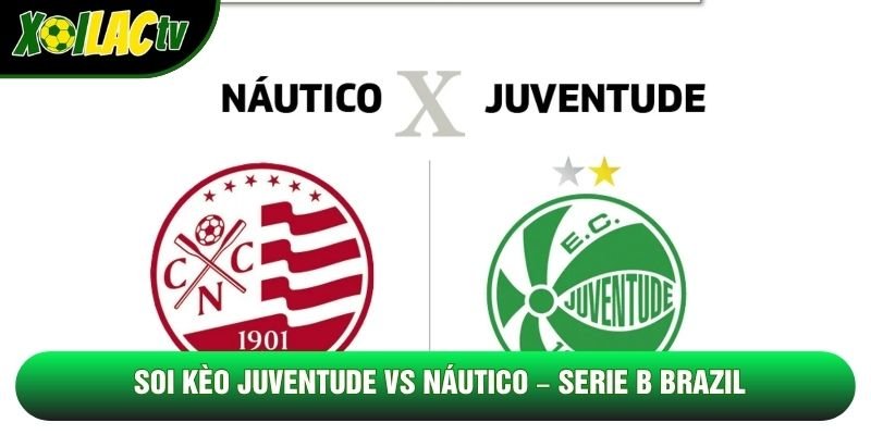 Soi Kèo Juventude Vs Náutico, 06h30 Ngày 27/10 – Serie B Brazil
